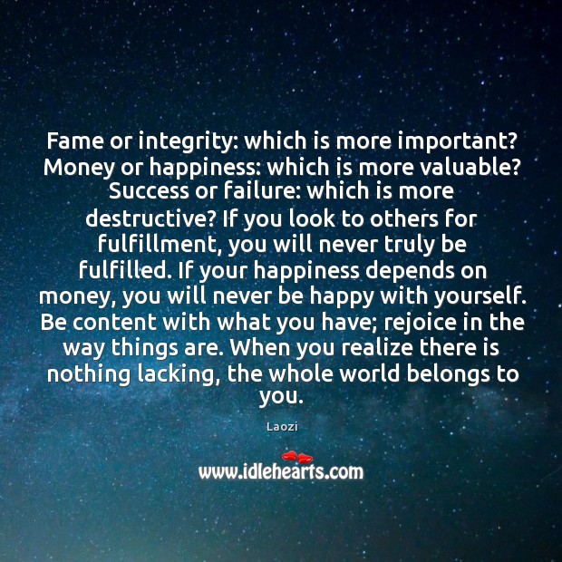Fame or integrity: which is more important? Money or happiness: which is Laozi Picture Quote