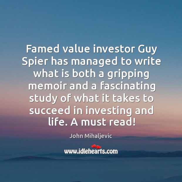 Famed value investor Guy Spier has managed to write what is both John Mihaljevic Picture Quote
