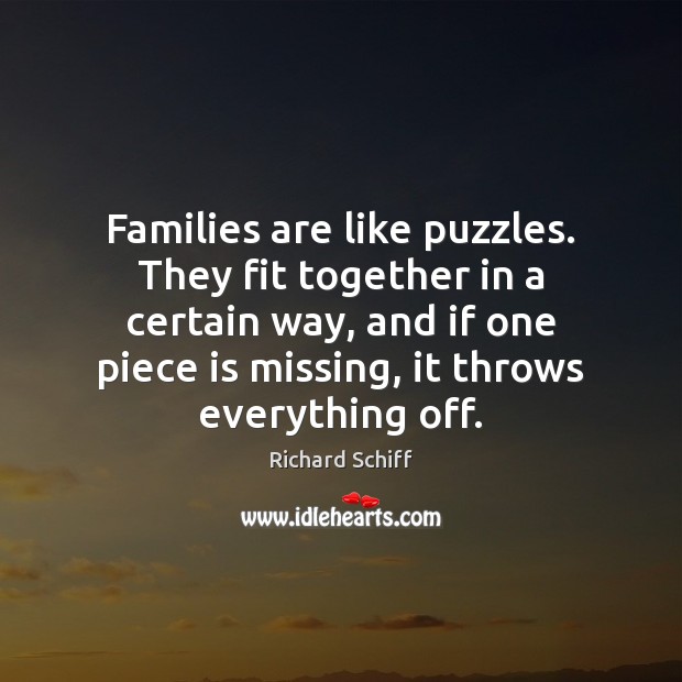 Families are like puzzles. They fit together in a certain way, and 