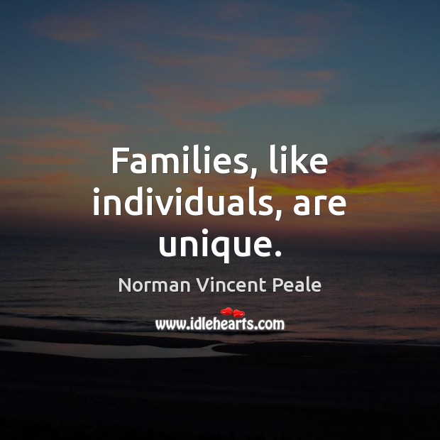 Families, like individuals, are unique. Norman Vincent Peale Picture Quote