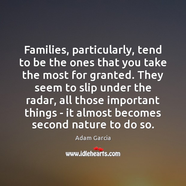 Families, particularly, tend to be the ones that you take the most Image