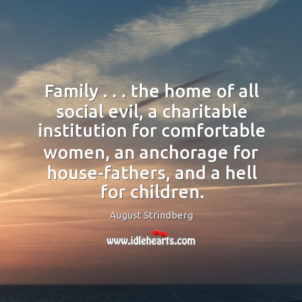Family . . . the home of all social evil, a charitable institution for comfortable Image