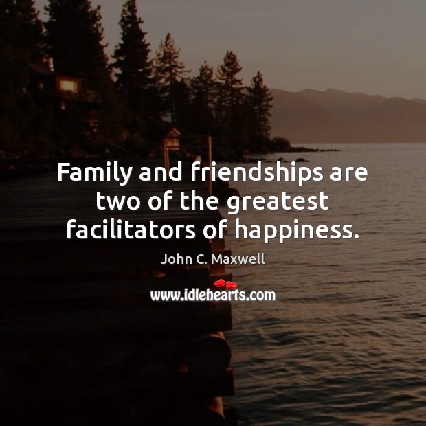 Family and friendships are two of the greatest facilitators of happiness. Image