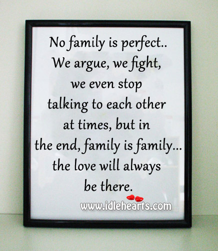 Family is family the love will always be there. Family Quotes Image