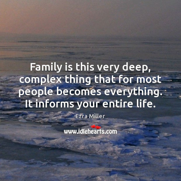 Family is this very deep, complex thing that for most people becomes Ezra Miller Picture Quote