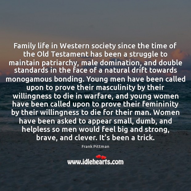 Family life in Western society since the time of the Old Testament Frank Pittman Picture Quote