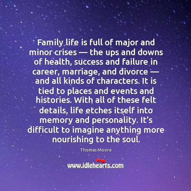 Family life is full of major and minor crises — the ups and downs of health, success and failure in career Life Quotes Image