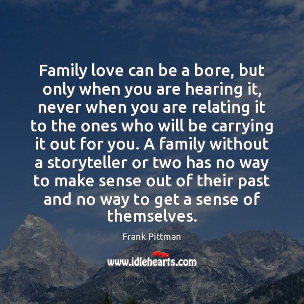 Family love can be a bore, but only when you are hearing Frank Pittman Picture Quote