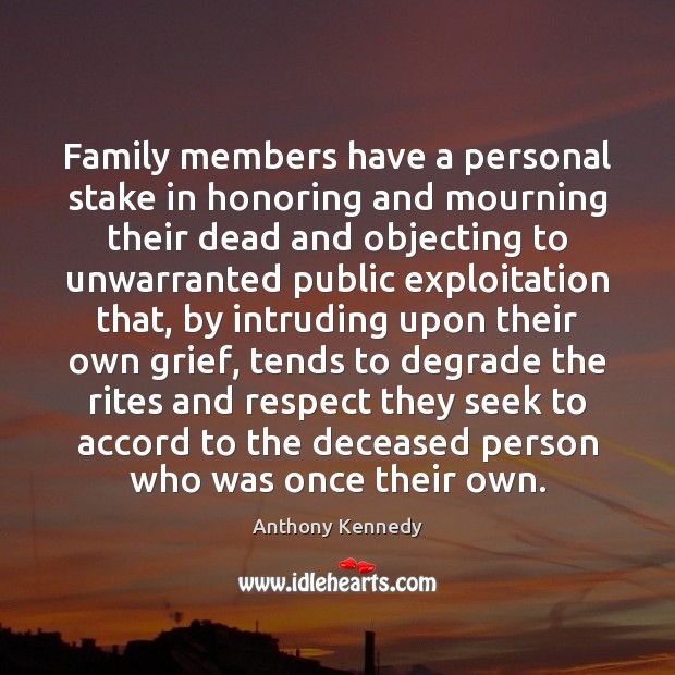 Family members have a personal stake in honoring and mourning their dead Image