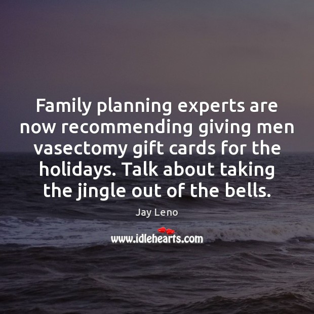 Family planning experts are now recommending giving men vasectomy gift cards for Image
