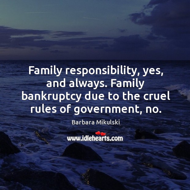 Family responsibility, yes, and always. Family bankruptcy due to the cruel rules of government, no. Image