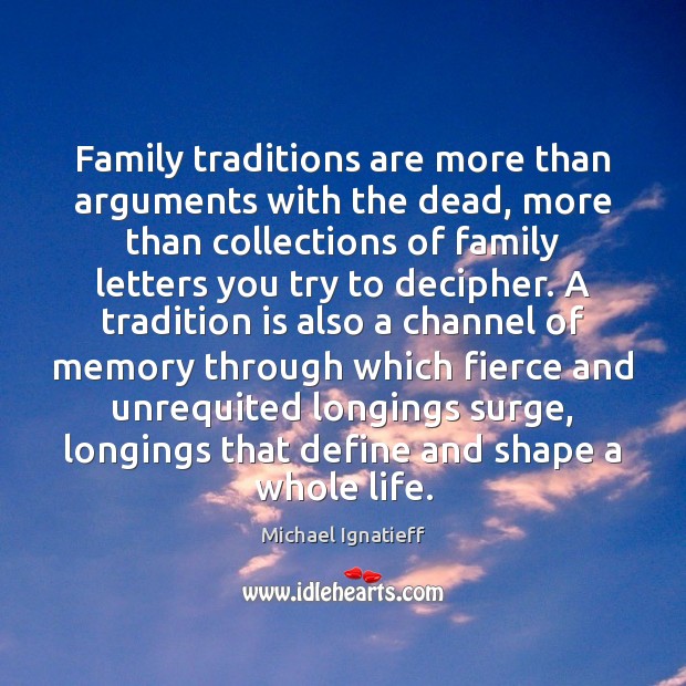 Family traditions are more than arguments with the dead, more than collections Image