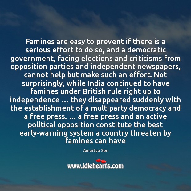 Famines are easy to prevent if there is a serious effort to Independence Quotes Image