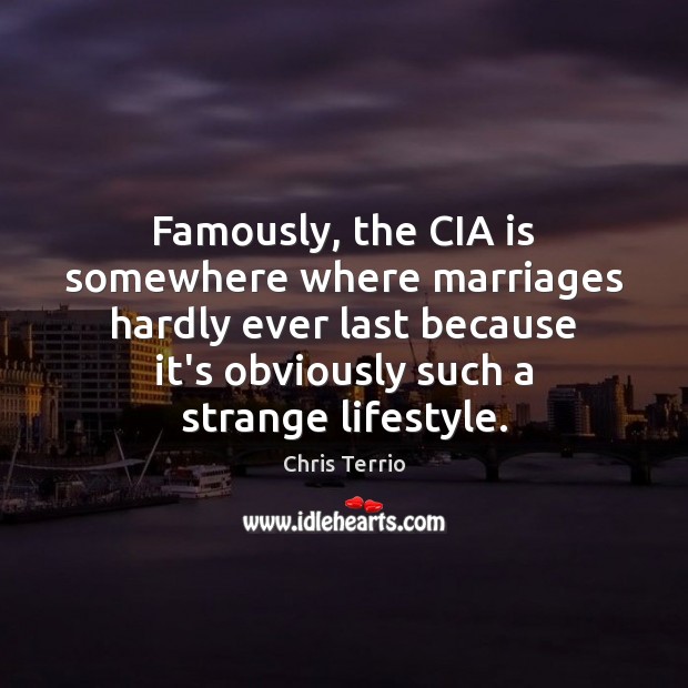 Famously, the CIA is somewhere where marriages hardly ever last because it’s Chris Terrio Picture Quote