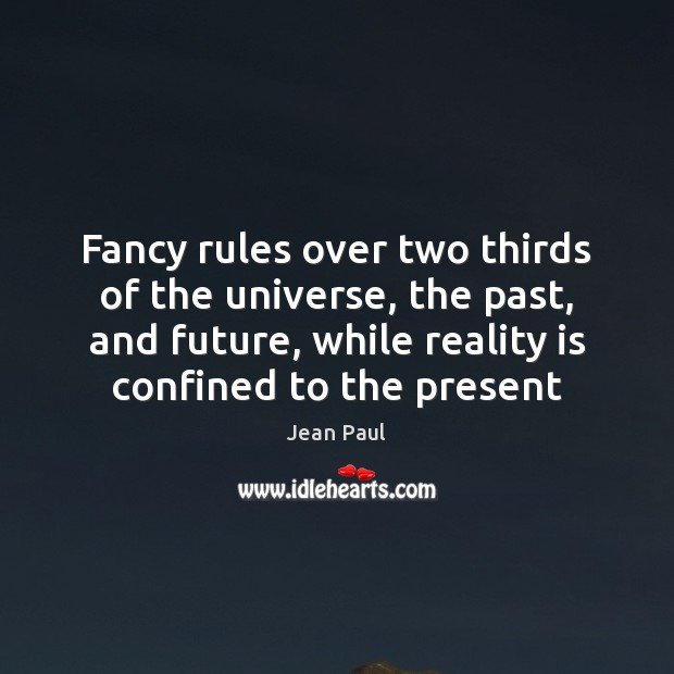 Fancy rules over two thirds of the universe, the past, and future, Jean Paul Picture Quote