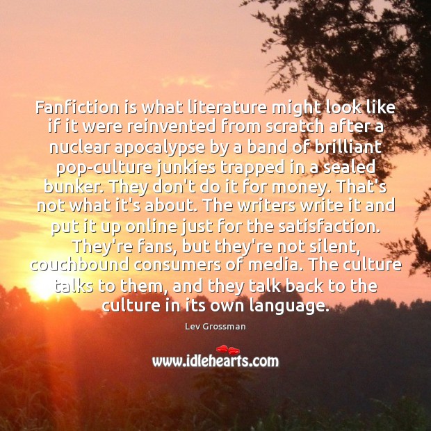Fanfiction is what literature might look like if it were reinvented from Lev Grossman Picture Quote