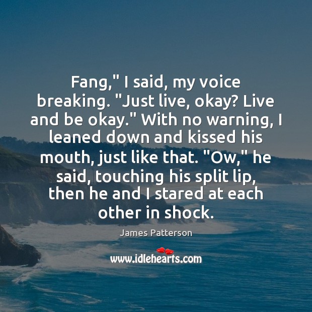 Fang,” I said, my voice breaking. “Just live, okay? Live and be Image