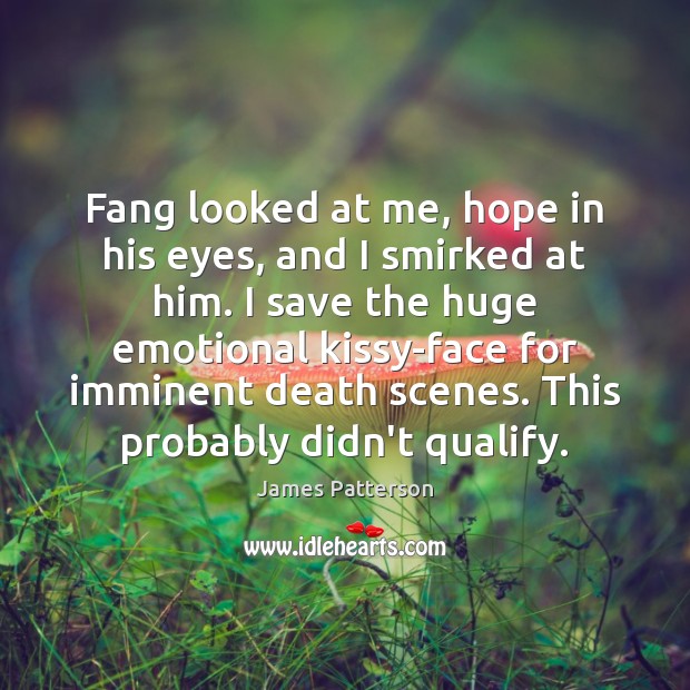 Fang looked at me, hope in his eyes, and I smirked at James Patterson Picture Quote