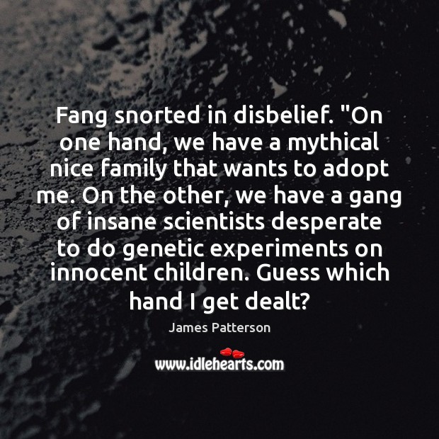 Fang snorted in disbelief. “On one hand, we have a mythical nice James Patterson Picture Quote