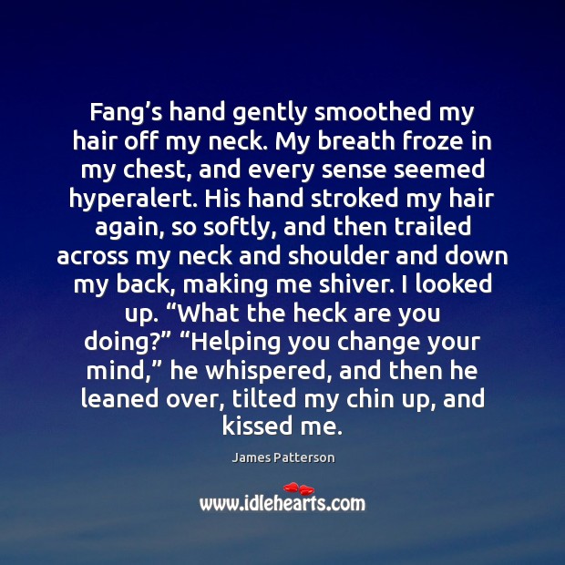 Fang’s hand gently smoothed my hair off my neck. My breath James Patterson Picture Quote