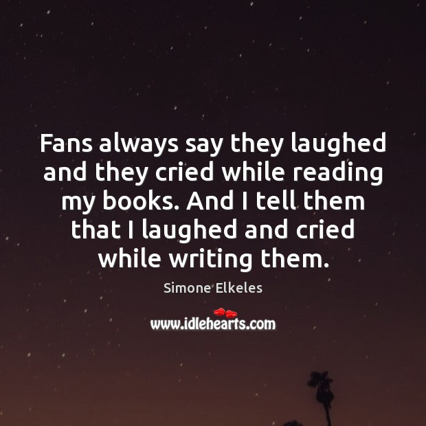 Fans always say they laughed and they cried while reading my books. Image