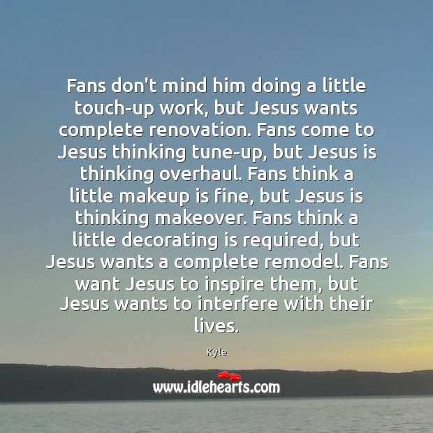 Fans don’t mind him doing a little touch-up work, but Jesus wants Image