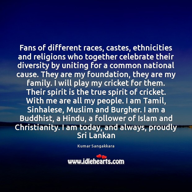 Fans of different races, castes, ethnicities and religions who together celebrate their 