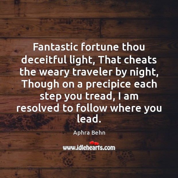 Fantastic fortune thou deceitful light, That cheats the weary traveler by night, Image