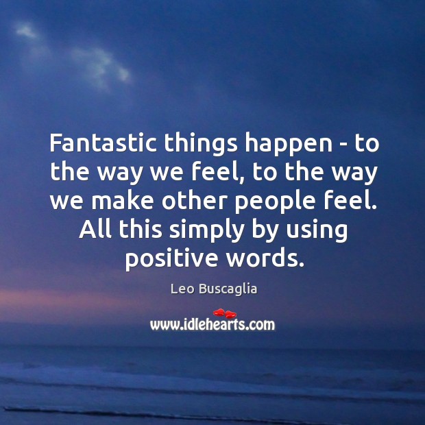 Fantastic things happen – to the way we feel, to the way Image