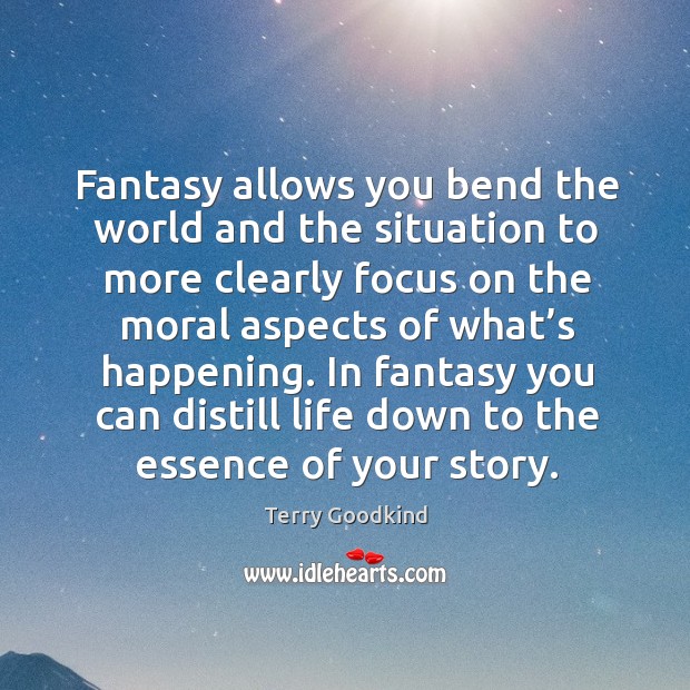 Fantasy allows you bend the world and the situation to more clearly focus on the moral aspects Image
