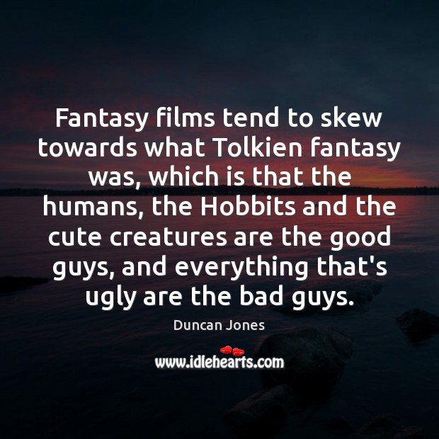 Fantasy films tend to skew towards what Tolkien fantasy was, which is Duncan Jones Picture Quote