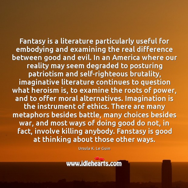 Fantasy is a literature particularly useful for embodying and examining the real Image