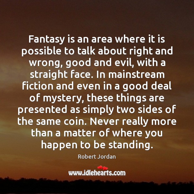 Fantasy is an area where it is possible to talk about right Robert Jordan Picture Quote