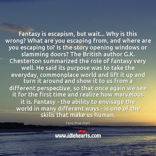 Fantasy is escapism, but wait… Why is this wrong? What are you Terry Pratchett Picture Quote