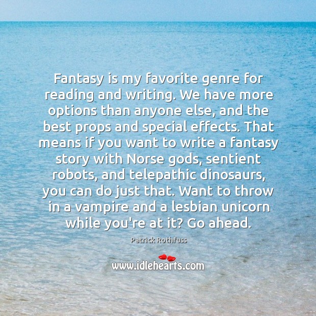 Fantasy is my favorite genre for reading and writing. We have more Patrick Rothfuss Picture Quote