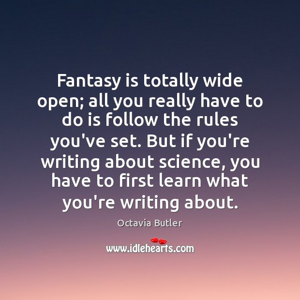Fantasy is totally wide open; all you really have to do is Octavia Butler Picture Quote