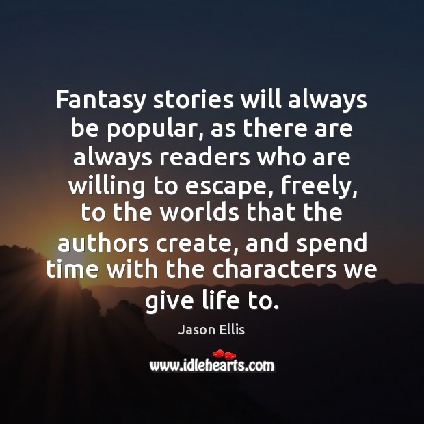 Fantasy stories will always be popular, as there are always readers who Jason Ellis Picture Quote