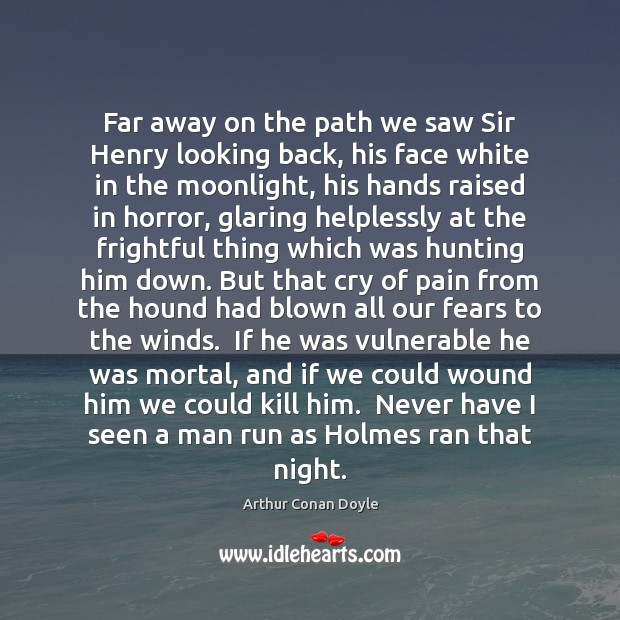 Far away on the path we saw Sir Henry looking back, his Arthur Conan Doyle Picture Quote