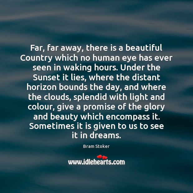 Far, far away, there is a beautiful Country which no human eye Bram Stoker Picture Quote