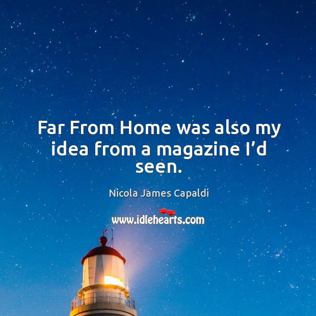 Far from home was also my idea from a magazine I’d seen. Nicola James Capaldi Picture Quote