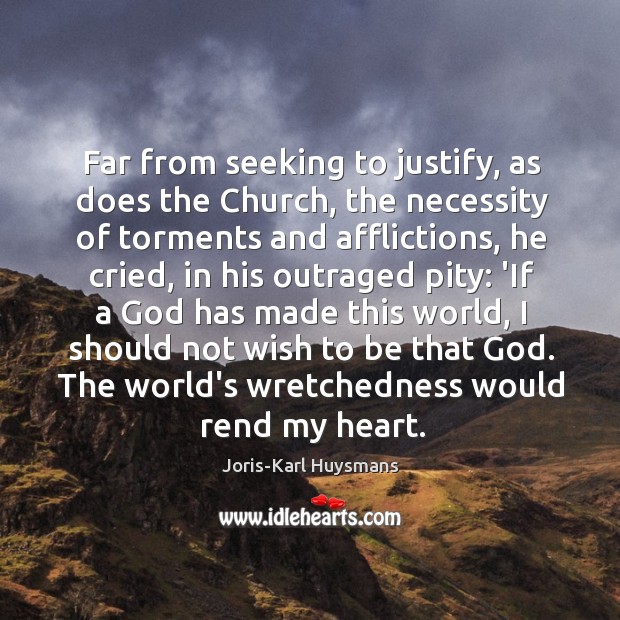 Far from seeking to justify, as does the Church, the necessity of Joris-Karl Huysmans Picture Quote