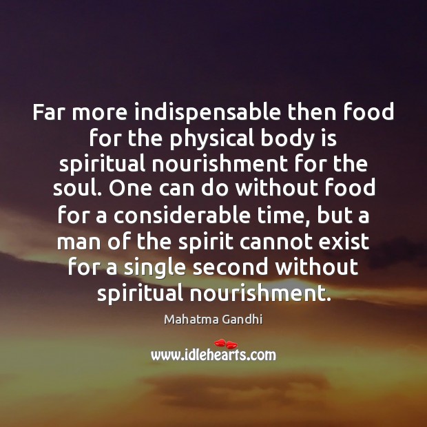 Far more indispensable then food for the physical body is spiritual nourishment Image