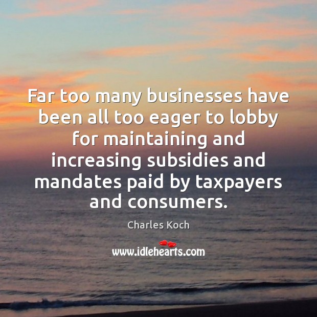 Far too many businesses have been all too eager to lobby for 