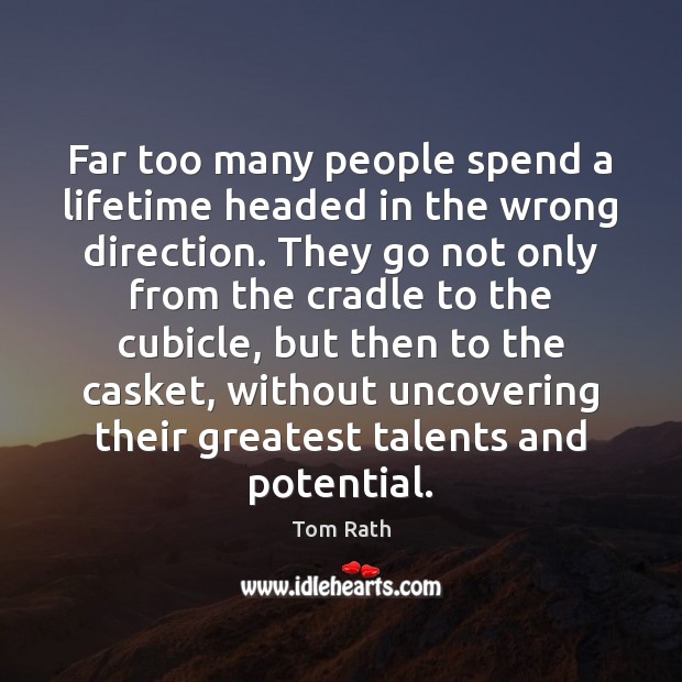 Far too many people spend a lifetime headed in the wrong direction. Image