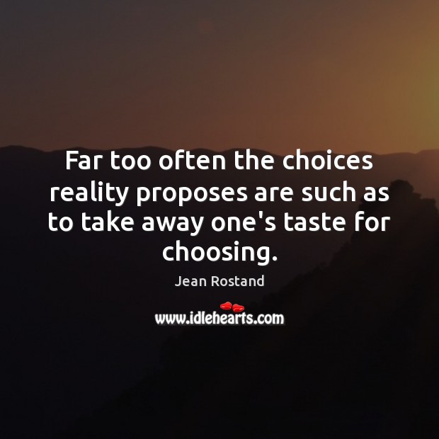 Far too often the choices reality proposes are such as to take Image