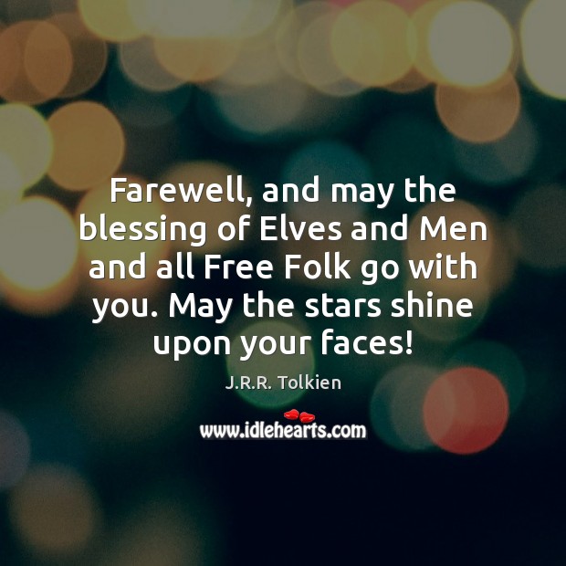 Farewell, and may the blessing of Elves and Men and all Free J.R.R. Tolkien Picture Quote