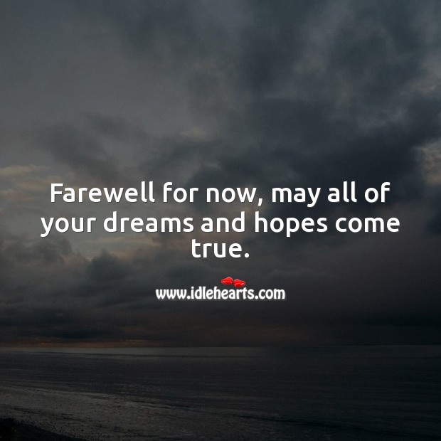 Farewell for now, may all of your dreams and hopes come true. Farewell Messages Image