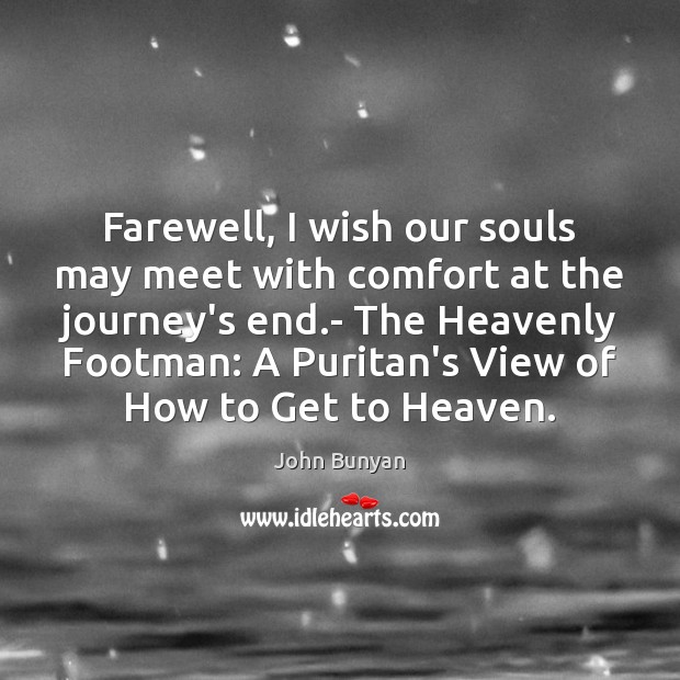 Farewell, I wish our souls may meet with comfort at the journey’s Image
