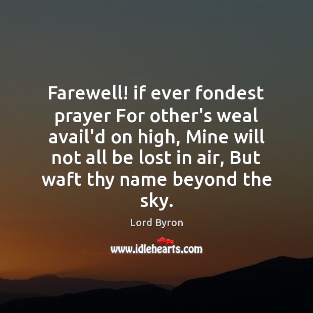 Farewell! if ever fondest prayer For other’s weal avail’d on high, Mine Lord Byron Picture Quote