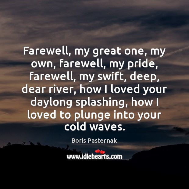 Farewell, my great one, my own, farewell, my pride, farewell, my swift, Boris Pasternak Picture Quote